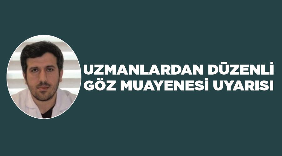 Uzmanlardan düzenli göz muayenesi uyarısı