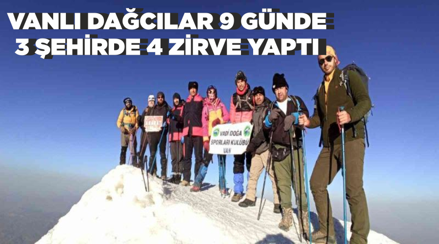 Vanlı dağcılar 9 günde 3 şehirde 4 zirve yaptı