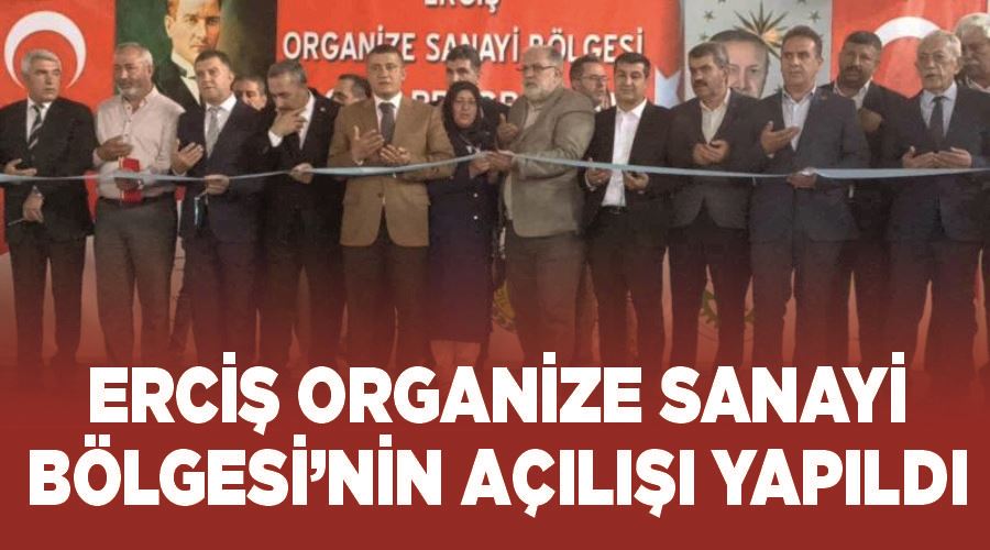 Erciş Organize Sanayi Bölgesi’nin açılışı yapıldı