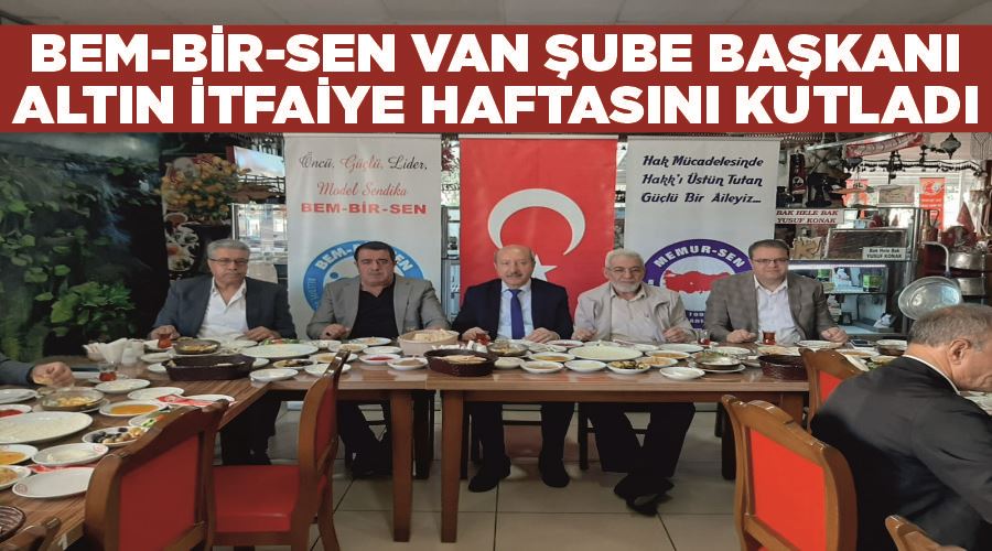 Bem-Bir-Sen Van Şube Başkanı Altın İtfaiye Haftasını Kutladı