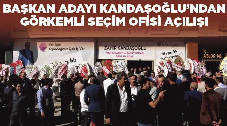 Başkan adayı Kandaşoğlu’ndan görkemli seçim ofisi açılışı