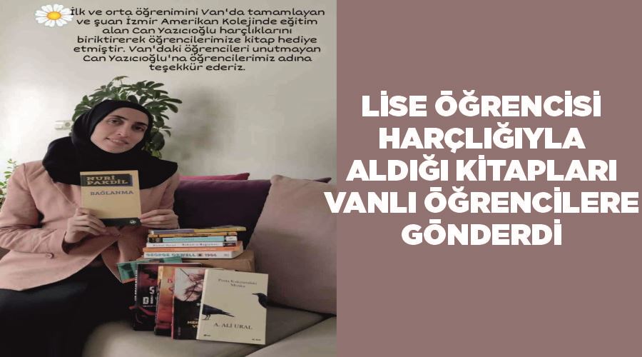 Lise öğrencisi harçlığıyla aldığı kitapları Vanlı öğrencilere gönderdi