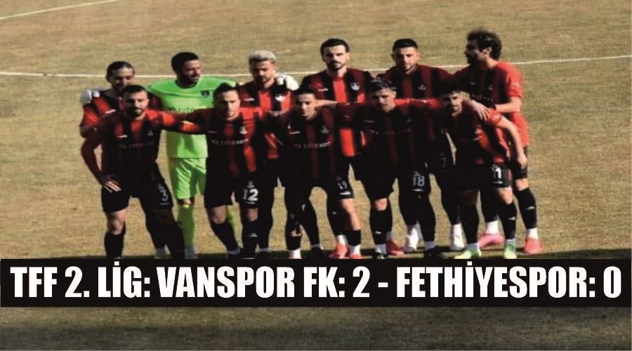 TFF 2. Lig: Vanspor FK: 2 - Fethiyespor: 0