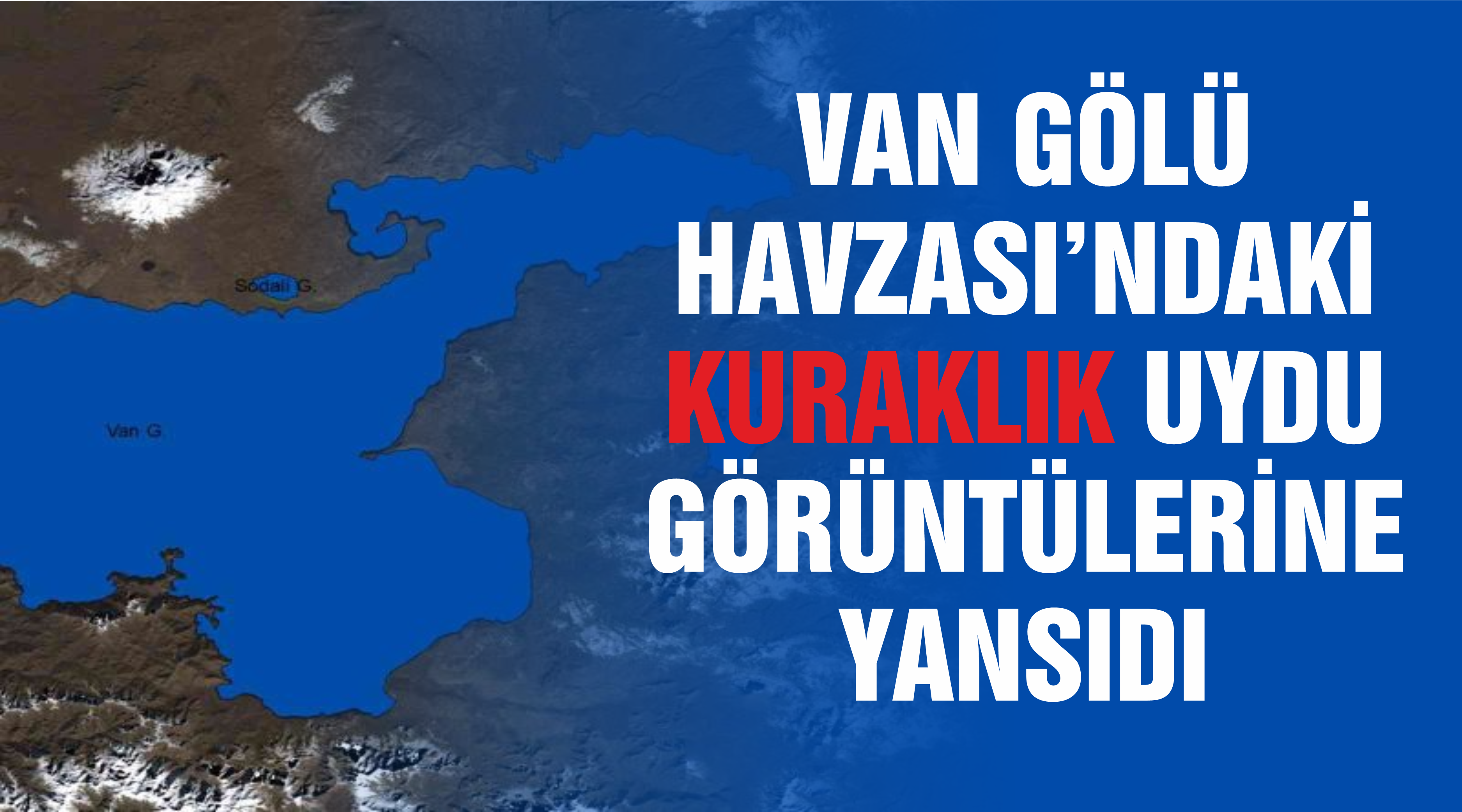 Van Gölü Havzası’ndaki kuraklık uydu görüntülerine yansıdı