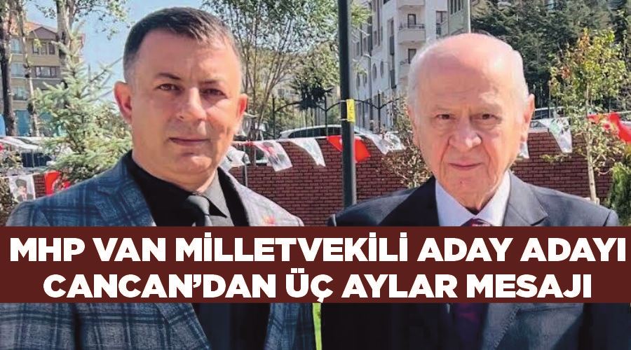 MHP Van milletvekili aday adayı Cancan’dan Üç Aylar mesajı