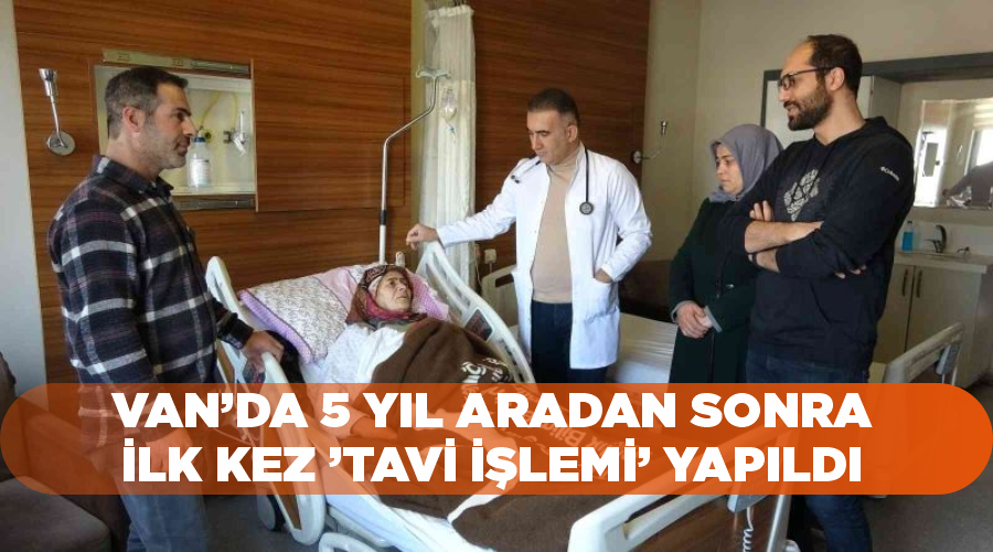 Van’da 5 yıl aradan sonra ilk kez ’TAVİ işlemi’ yapıldı