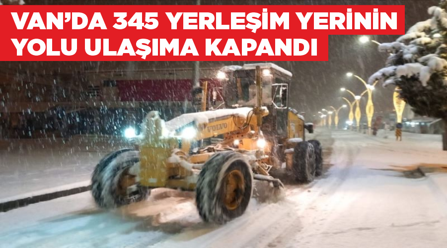 Van’da 345 yerleşim yerinin yolu ulaşıma kapandı