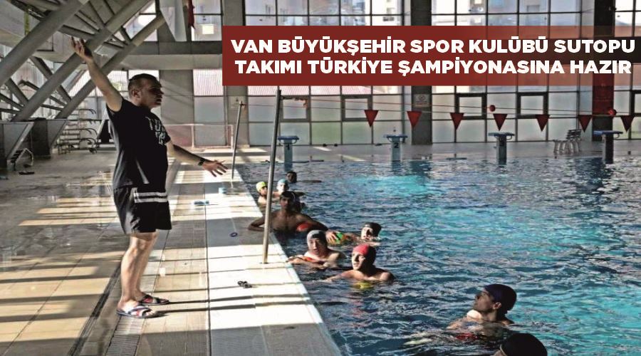 Van Büyükşehir Spor Kulübü Sutopu Takımı Türkiye şampiyonasına hazır