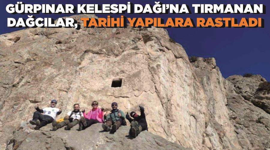 Gürpınar Kelespi Dağı’na tırmanan dağcılar, tarihi yapılara rastladı