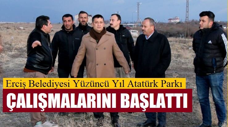 Erciş Belediyesi Yüzüncü Yıl Atatürk Parkı çalışmalarını başlattı