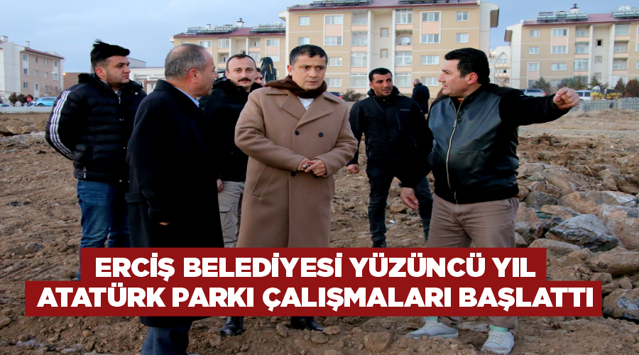 Erciş Belediyesi Yüzüncü Yıl Atatürk Parkı çalışmaları başlattı