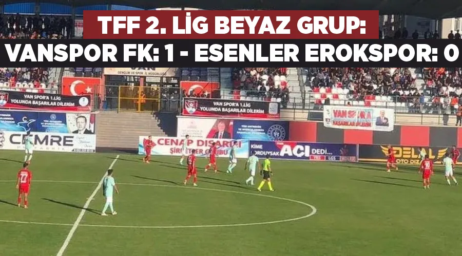 TFF 2. Lig Beyaz Grup: Vanspor FK: 1 - Esenler Erokspor: 0
