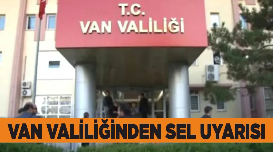 Van Valiliğinden sel uyarısı