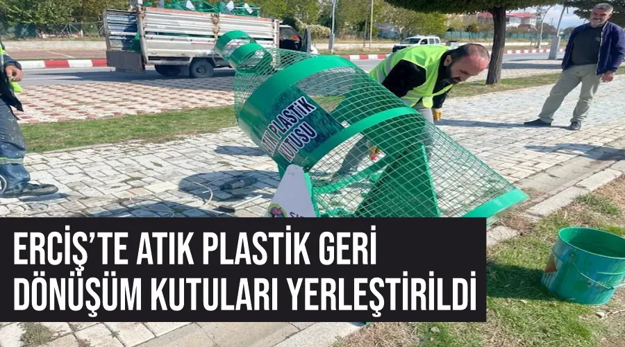 Erciş’te atık plastik geri dönüşüm kutuları yerleştirildi