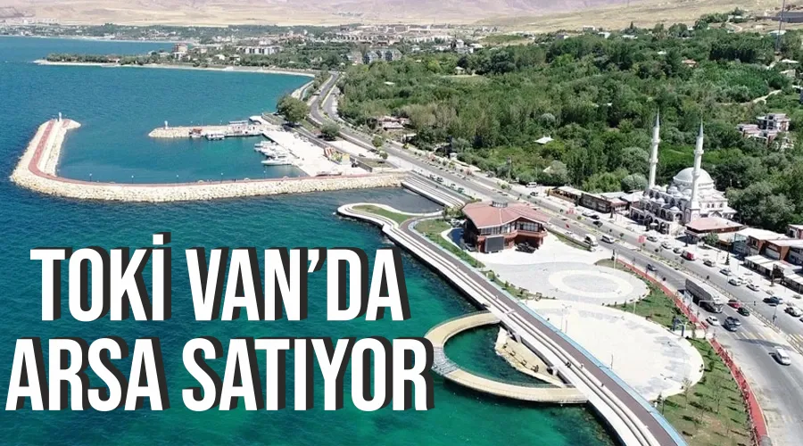 TOKİ Van’da arsa satıyor