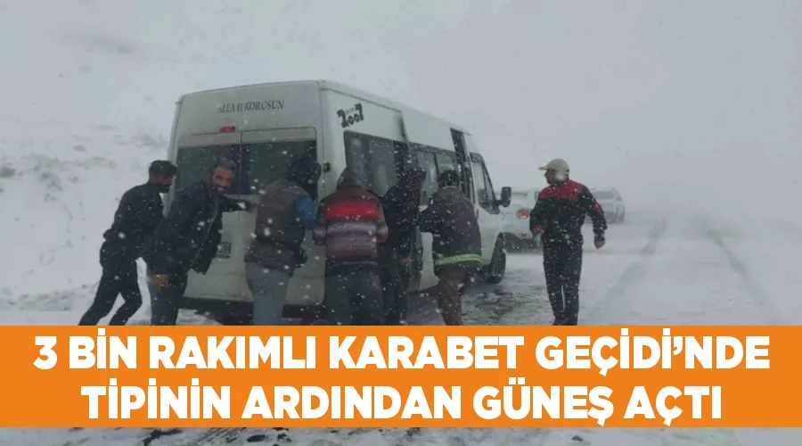 3 bin rakımlı Karabet Geçidi’nde tipinin ardından güneş açtı