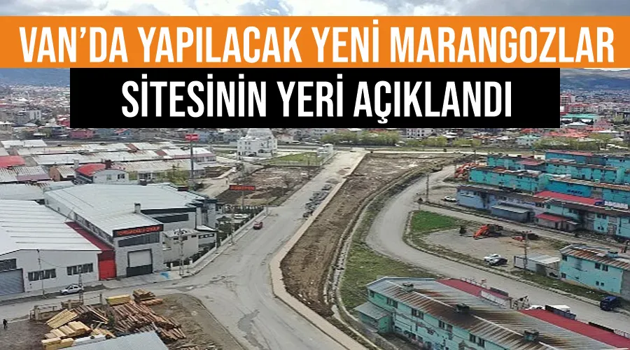 Van’da yapılacak yeni marangozlar sitesinin yeri açıklandı