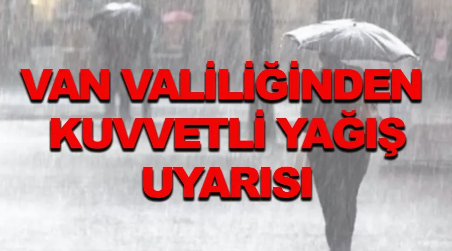 Van Valiliğinden kuvvetli yağış uyarısı