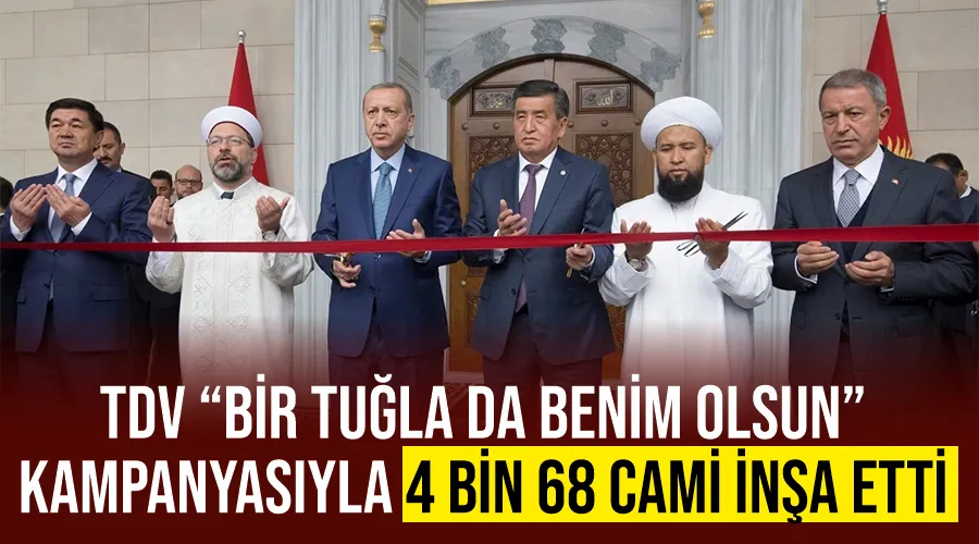 TDV “Bir Tuğla da Benim Olsun” kampanyasıyla 4 bin 68 cami inşa etti