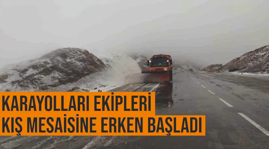 Karayolları ekipleri kış mesaisine erken başladı