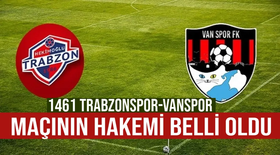 1461 Trabzonspor-Vanspor maçının hakemi belli oldu