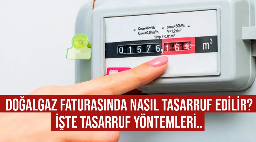 Doğalgaz faturasında nasıl tasarruf edilir? İşte tasarruf yöntemleri..