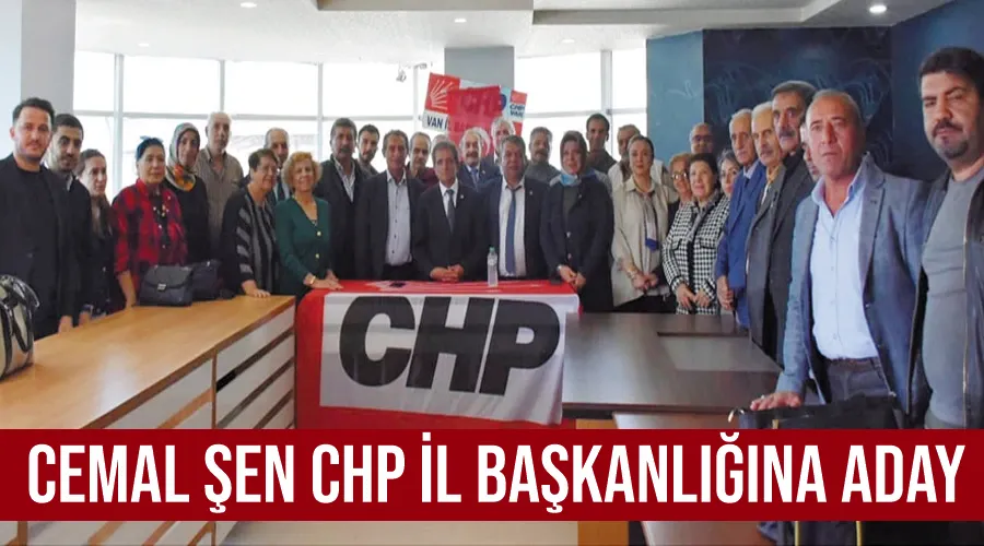 Cemal Şen CHP İl Başkanlığına aday