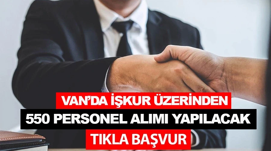 Van’da İŞKUR üzerinden 550 personel alınacak: Tıkla başvur