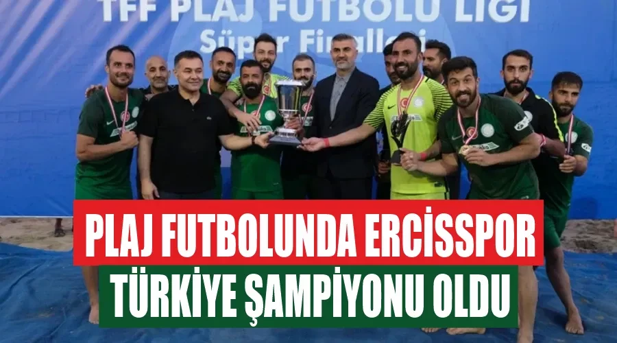 Plaj Futbolunda Ercisspor Türkiye şampiyonu oldu