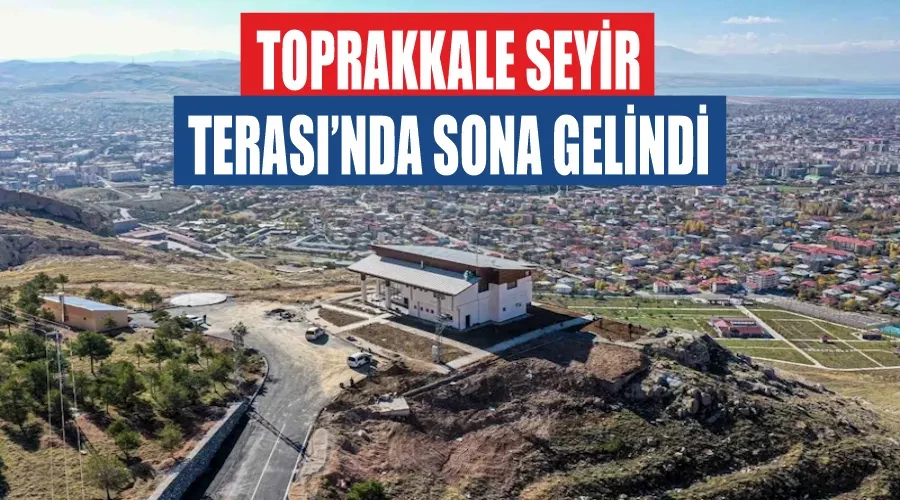 Toprakkale Seyir Terası’nda sona gelindi