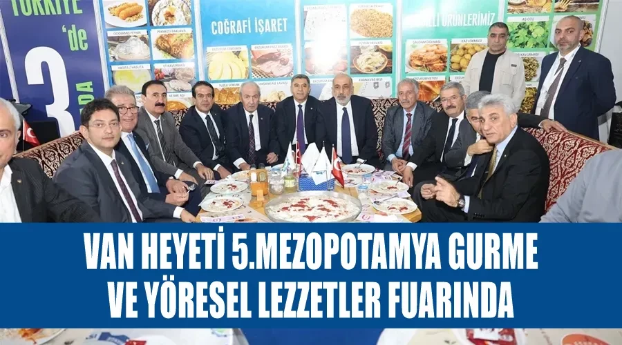 Van heyeti 5.Mezopotamya Gurme ve Yöresel Lezzetler Fuarında