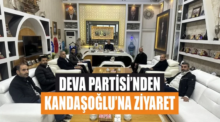 Deva Partisi’nden Kandaşoğlu’na ziyaret 