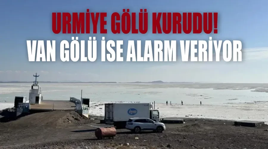 Urmiye gölü kurudu! Van Gölü ise alarm veriyor