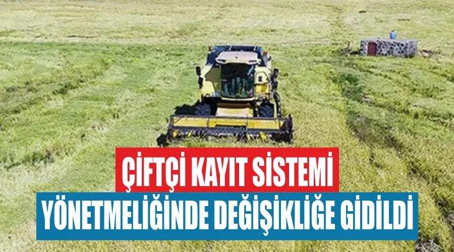 Çiftçi Kayıt Sistemi yönetmeliğinde değişikliğe gidildi