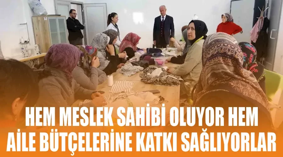 Hem meslek sahibi oluyor hem aile bütçelerine katkı sağlıyorlar