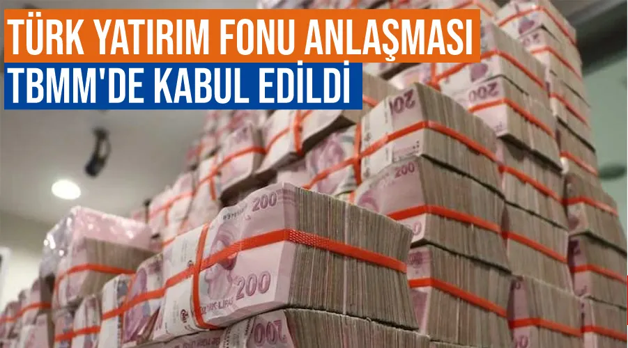 Türk Yatırım Fonu Anlaşması TBMM