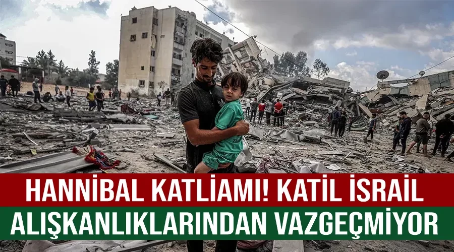 Hannibal katliamı! Katil İsrail alışkanlıklarından vazgeçmiyor