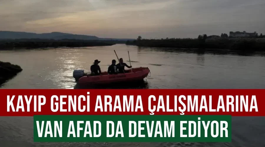 Kayıp genci arama çalışmalarına Van AFAD da devam ediyor