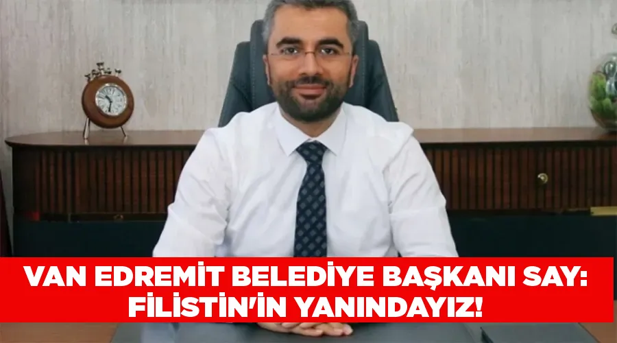 Van Edremit Belediye Başkanı Say: Filistin