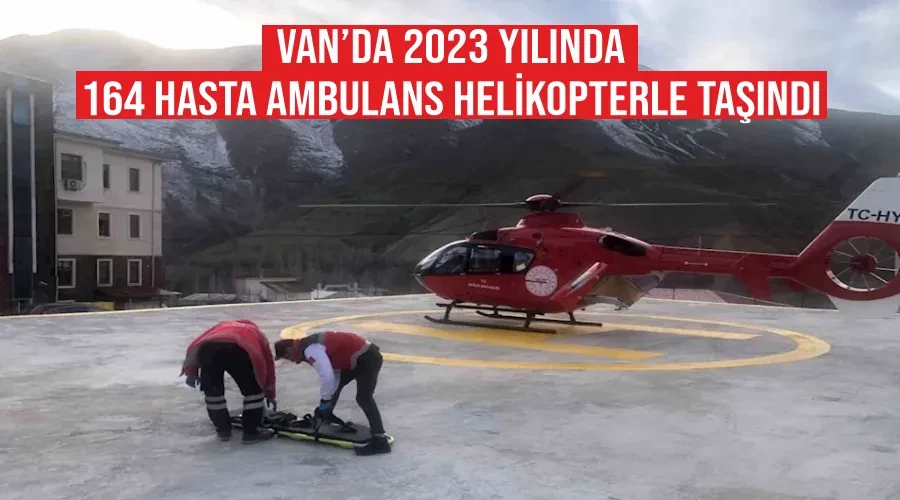 Van’da 2023 yılında 164 hasta ambulans helikopterle taşındı