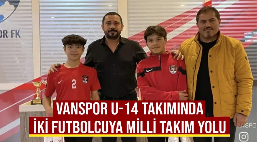 Vanspor U-14 takımında iki futbolcuya milli takım yolu