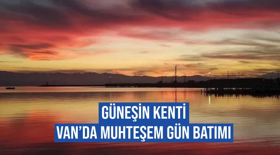 Güneşin kenti Van’da muhteşem gün batımı