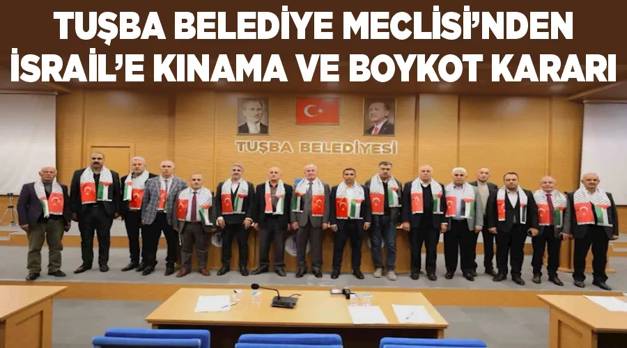 Tuşba Belediye Meclisi’nden İsrail’e kınama ve boykot kararı