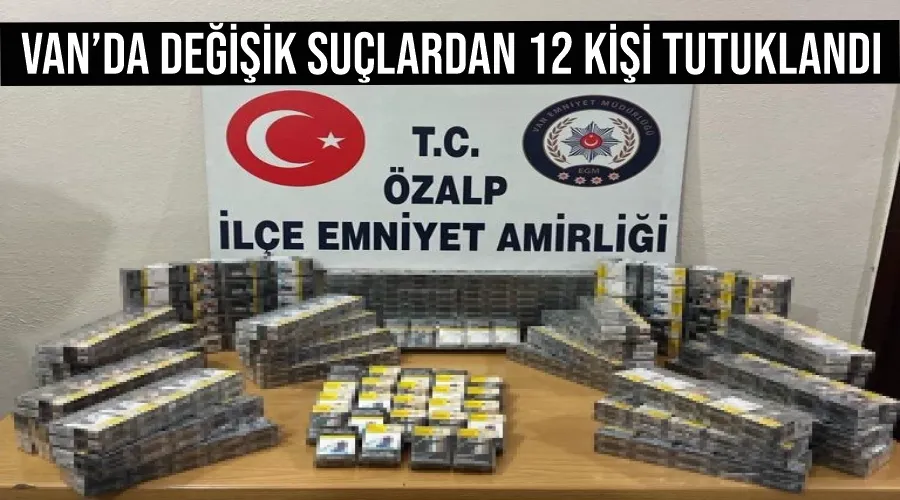 Van’da değişik suçlardan 12 kişi tutuklandı