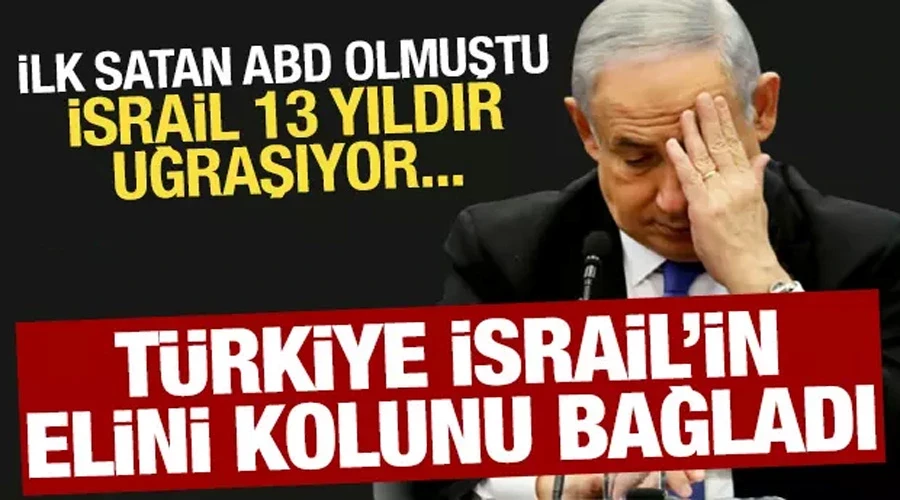 Türkiye İsrail’in elini kolunu bağlandı! İsrail