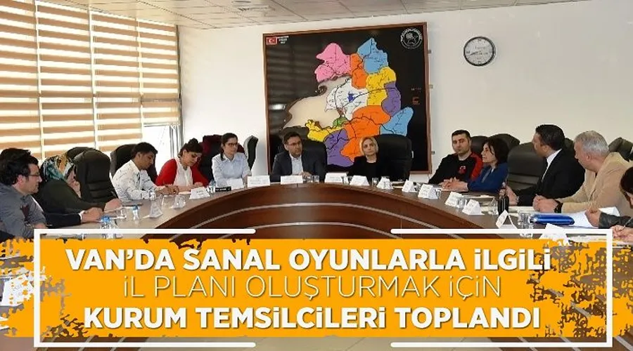 Van’da sanal oyunlarla ilgili il planı oluşturmak için kurum temsilcileri toplandı