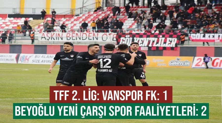TFF 2. Lig: Vanspor FK: 1 - Beyoğlu Yeni Çarşı Spor Faaliyetleri: 2
