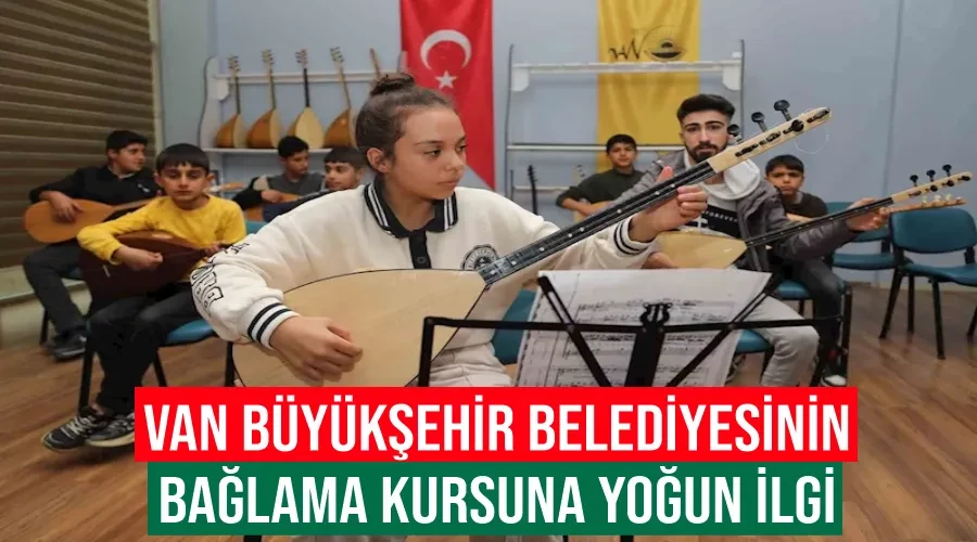 Van Büyükşehir Belediyesinin bağlama kursuna yoğun ilgi