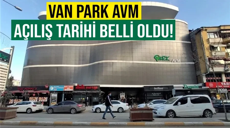 Van Park AVM açılış tarihi belli oldu!