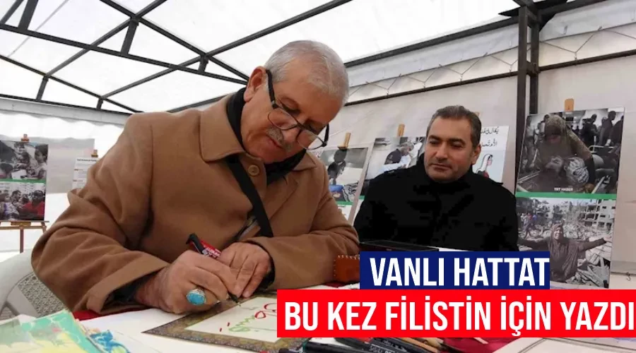 Vanlı hattat bu kez Filistin için yazdı